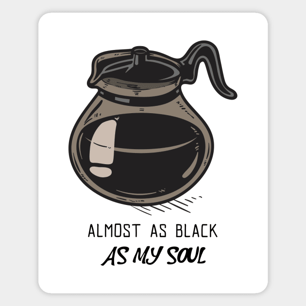 Almost As Black As My Soul - Coffee Magnet by MarieArquette